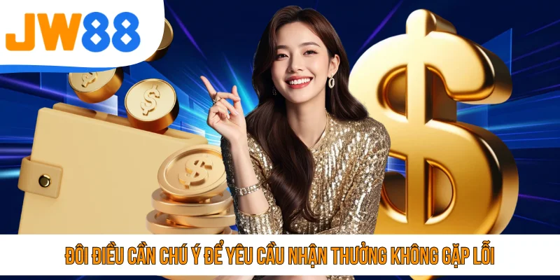 Đôi điều cần chú ý để yêu cầu nhận thưởng không gặp lỗi