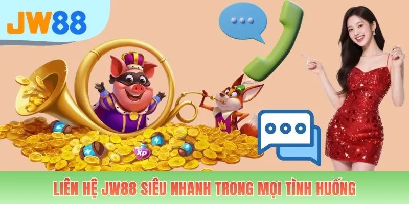 Liên hệ JW88 siêu nhanh trong mọi tình huống