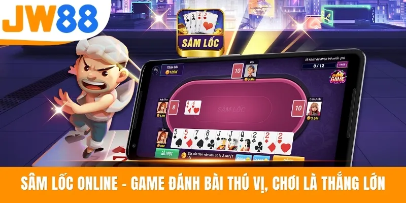 Sâm Lốc Online - Game Đánh Bài Thú Vị, Chơi Là Thắng Lớn